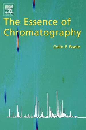 The Essence of Chromatography de Colin F. Poole