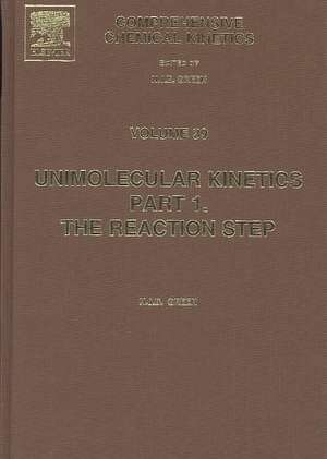 Comprehensive Chemical Kinetics: Unimolecular Kinetics, Part 1. The Reaction Step de Nicholas Green