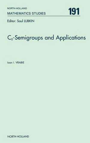 C<INF>o</INF>-Semigroups and Applications de Ioan I. Vrabie