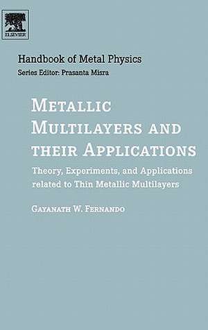 Metallic Multilayers and their Applications: Theory, Experiments, and Applications related to Thin Metallic Multilayers de Gayanath Fernando