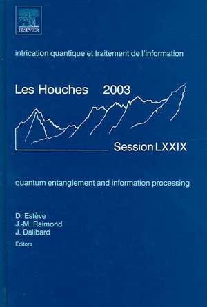 Quantum Entanglement and Information Processing: Lecture Notes of the Les Houches Summer School 2003 de Daniel Esteve