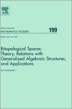 Bitopological Spaces: Theory, Relations with Generalized Algebraic Structures and Applications de Badri Dvalishvili