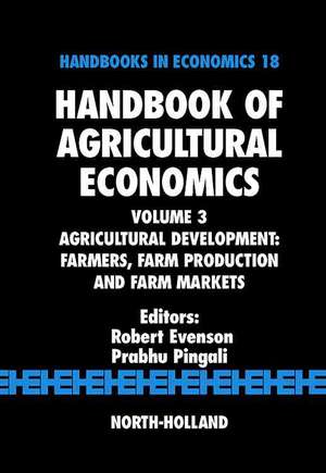 Handbook of Agricultural Economics: Agricultural Development: Farmers, Farm Production and Farm Markets de Robert E. Evenson