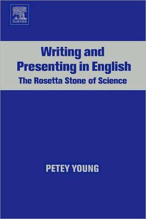 Writing and Presenting in English: The Rosetta Stone of Science de Petey Young