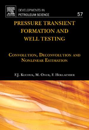 Pressure Transient Formation and Well Testing: Convolution, Deconvolution and Nonlinear Estimation de Fikri J. Kuchuk