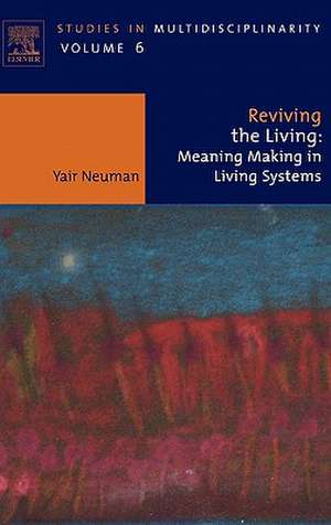 Reviving the Living: Meaning Making in Living Systems de Yair Neuman