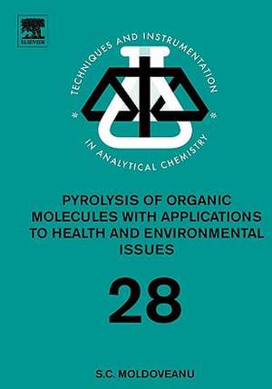 Pyrolysis of Organic Molecules: Applications to Health and Environmental Issues de Serban C. Moldoveanu