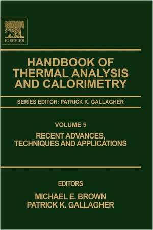 Handbook of Thermal Analysis and Calorimetry: Recent Advances, Techniques and Applications de Michael E. Brown