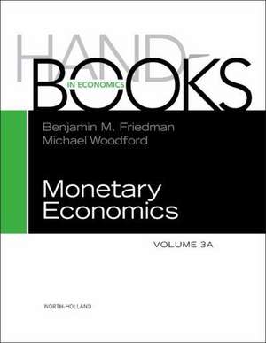 Handbook of Monetary Economics 3A de Benjamin M. Friedman