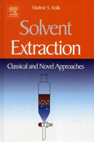 Solvent Extraction: Classical and Novel Approaches de Vladimir S Kislik