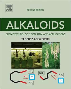 Alkaloids: Chemistry, Biology, Ecology, and Applications de Tadeusz Aniszewski