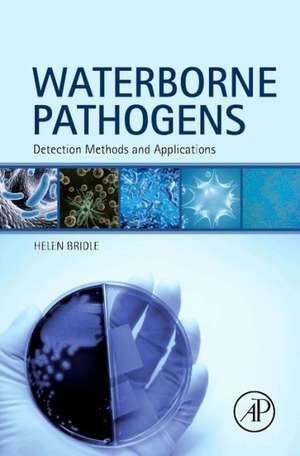 Waterborne Pathogens: Detection Methods and Applications de Helen Bridle