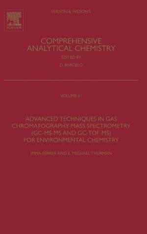 Advanced Techniques in Gas Chromatography-Mass Spectrometry (GC-MS-MS and GC-TOF-MS) for Environmental Chemistry de Imma Ferrer