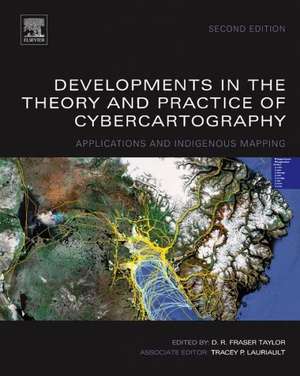 Developments in the Theory and Practice of Cybercartography: Applications and Indigenous Mapping de D.R. Fraser Taylor