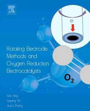 Rotating Electrode Methods and Oxygen Reduction Electrocatalysts de Wei Xing