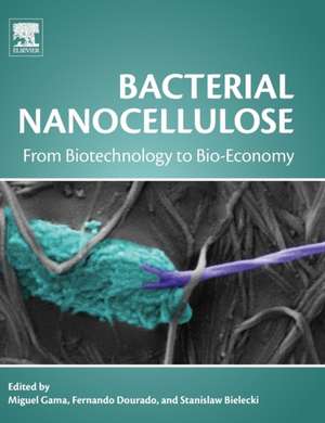 Bacterial Nanocellulose: From Biotechnology to Bio-Economy de Miguel Gama