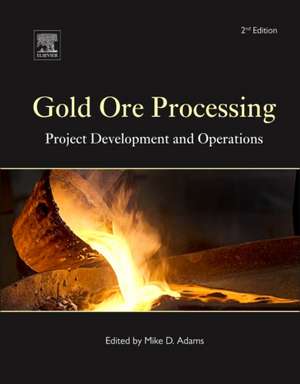 Gold Ore Processing: Project Development and Operations de Mike D. Adams