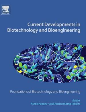 Current Developments in Biotechnology and Bioengineering: Foundations of Biotechnology and Bioengineering de Ashok Pandey