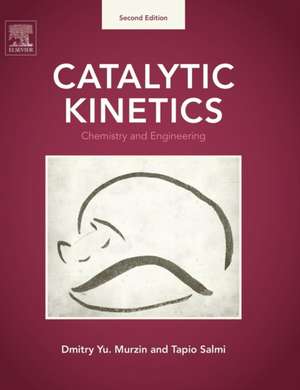 Catalytic Kinetics: Chemistry and Engineering de Dmitry Yu Murzin