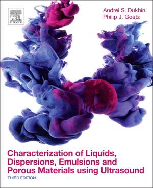 Characterization of Liquids, Dispersions, Emulsions, and Porous Materials Using Ultrasound de Andrei S. Dukhin