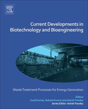 Current Developments in Biotechnology and Bioengineering: Waste Treatment Processes for Energy Generation de Sunil Kumar