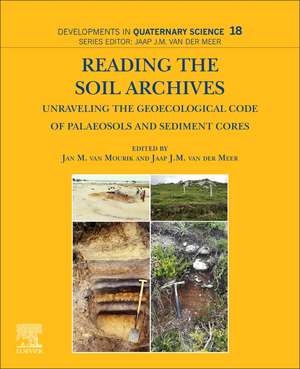 Reading the Soil Archives: Unraveling the Geoecological Code of Palaeosols and Sediment Cores de Jan M. Van Mourik