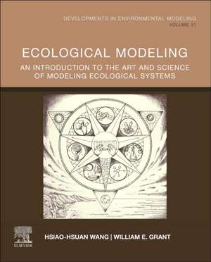 Ecological Modeling: An Introduction to the Art and Science of Modeling Ecological Systems de Hsiao-Hsuan Wang