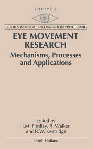 Eye Movement Research: Mechanisms, Processes and Applications de J.M. Findlay