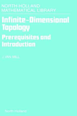 Infinite-Dimensional Topology: Prerequisites and Introduction de J. van Mill