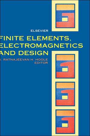 Finite Elements, Electromagnetics and Design de S.R.H. Hoole