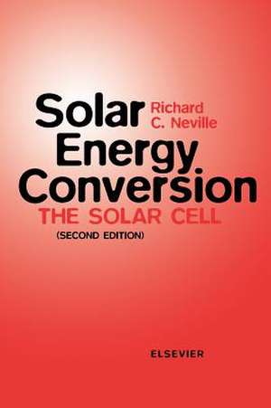 Solar Energy Conversion: The Solar Cell de R.C. Neville