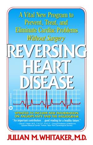 Reversing Heart Disease: A Vital New Program to Help, Treat, and Eliminate Cardiac Problems Without Surgery de Julian Whitaker