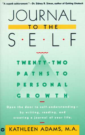 Journal to the Self: Twenty-Two Paths to Personal Growth - Open the Door to Self-Understanding by Writing, Reading, and Creating a Journal of Your Life de Kathleen Adams