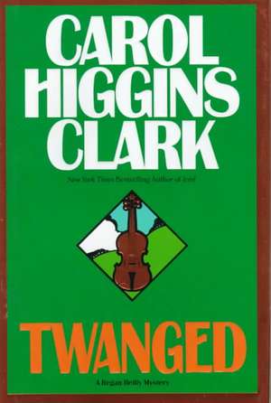 Twanged de Carol Higgins Clark