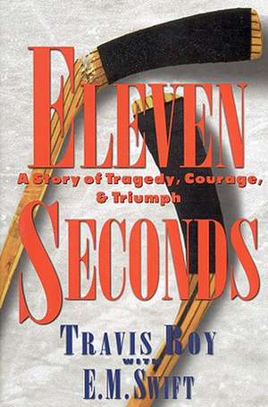 Eleven Seconds: A Story of Tragedy, Courage & Triumph de Travis Roy