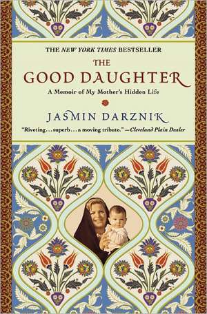 The Good Daughter: A Memoir of My Mother's Hidden Life de Jasmin Darznik