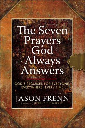 The Seven Prayers God Always Answers: God's Promises for Everyone, Everywhere, Every Time de Jason Frenn