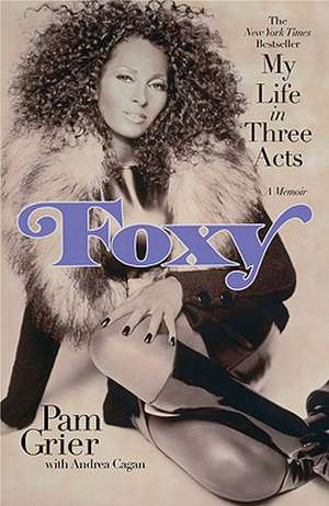 Foxy: My Life in Three Acts de Pam Grier