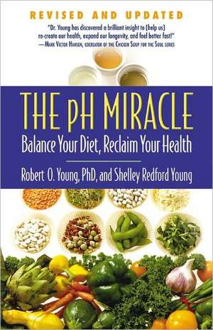 The pH Miracle: Balance Your Diet, Reclaim Your Health de Shelley Redford Young