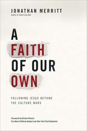 A Faith of Our Own: Following Jesus Beyond the Culture Wars de Jonathan Merritt