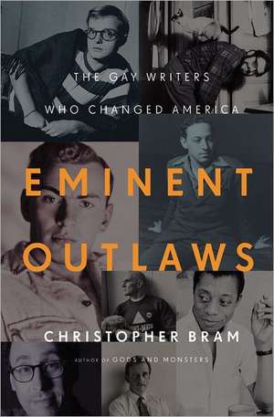 Eminent Outlaws: The Gay Writers Who Changed America de Christopher Bram