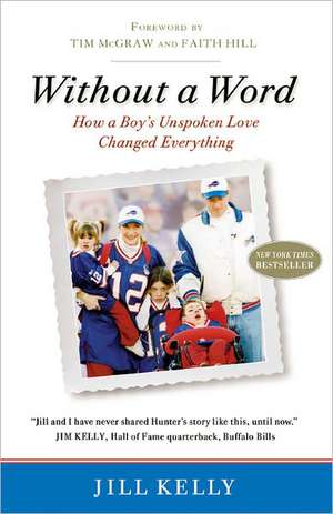 Without a Word: How a Boy's Unspoken Love Changed Everything de Jill Kelly