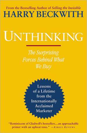 Unthinking: The Surprising Forces Behind What We Buy de Harry Beckwith