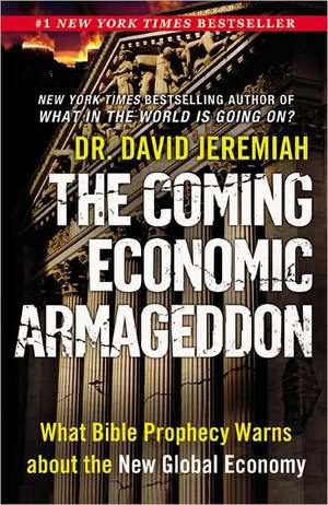 The Coming Economic Armageddon: What Bible Prophecy Warns about the New Global Economy de David Jeremiah