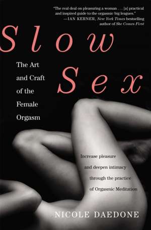 Slow Sex: The Art and Craft of the Female Orgasm de Nicole Daedone