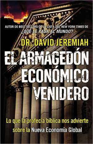 El Armagedón Económico Venidero: Las Advertencias de la Profecía Bíblica sobre la Nueva Economía Global de David Jeremiah