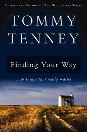 Finding Your Way: ... to Things that Really Matter de Tommy Tenney