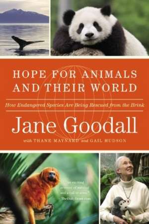 Hope for Animals and Their World: How Endangered Species Are Being Rescued from the Brink de Jane Goodall