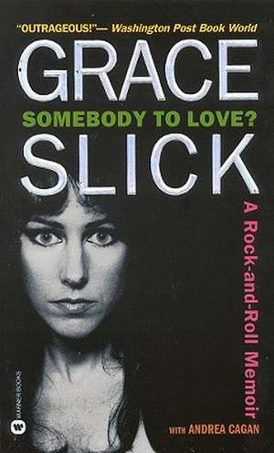 Somebody to Love?: A Rock-and-Roll Memoir de Grace Slick