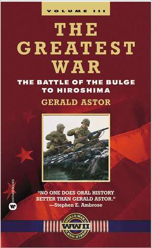 The Greatest War - Volume III: The Battle of the Bulge to Hiroshima de Gerald Astor